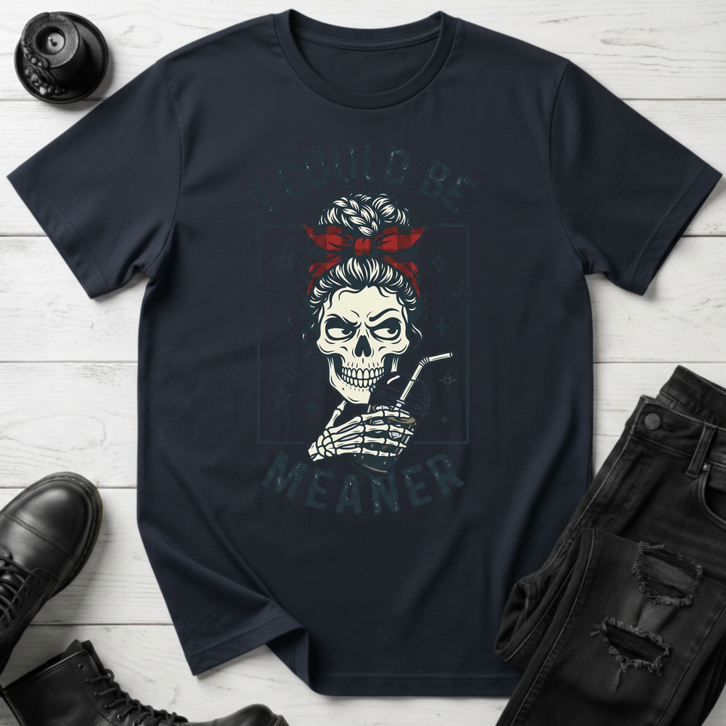 I Could Be Meaner T-Shirt