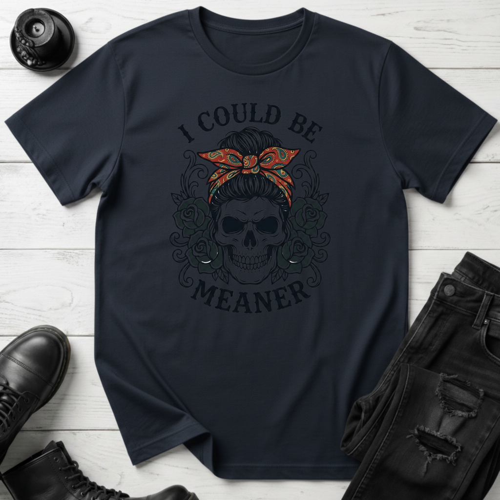 I Could Be Meaner T-Shirt