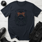 I Could Be Meaner T-Shirt