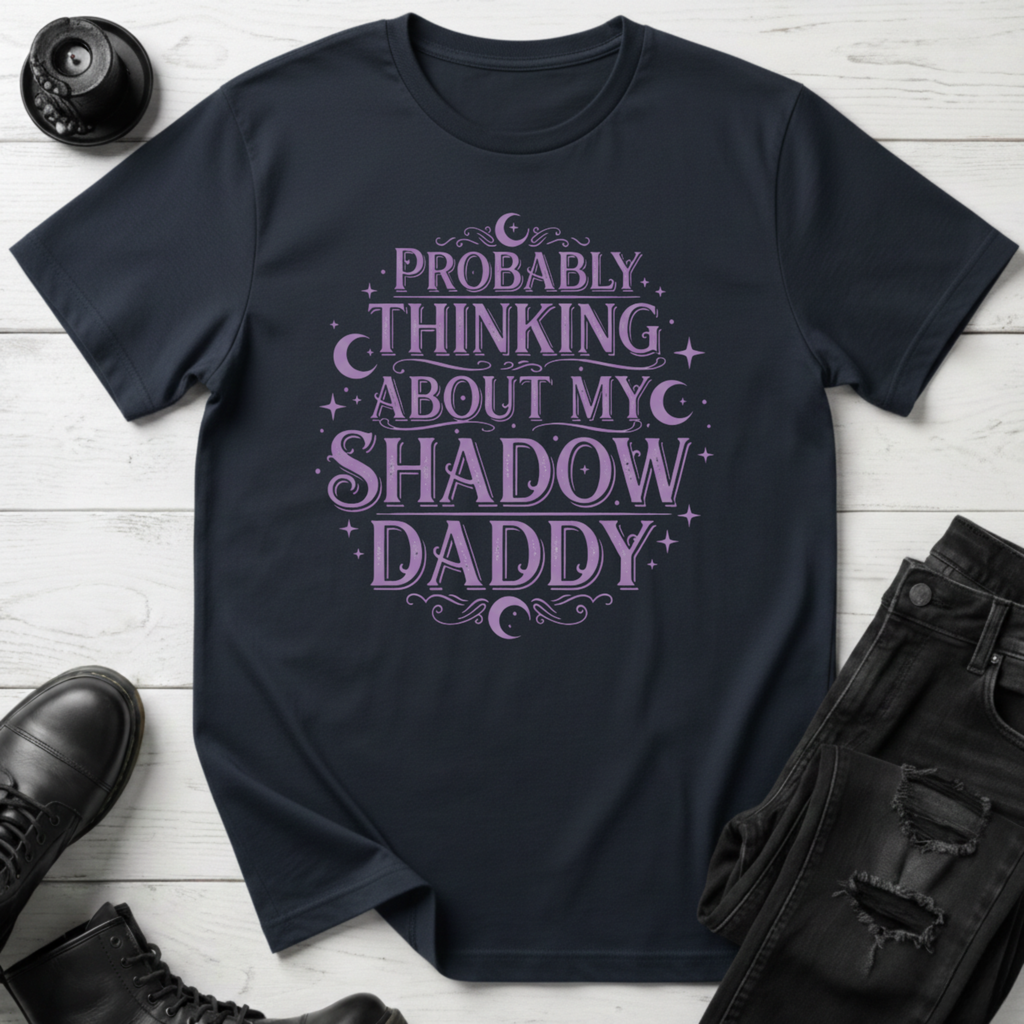 Probably Thinking About My Shadow Daddy T-shirt
