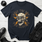 Have The Day You Deserve T-Shirt