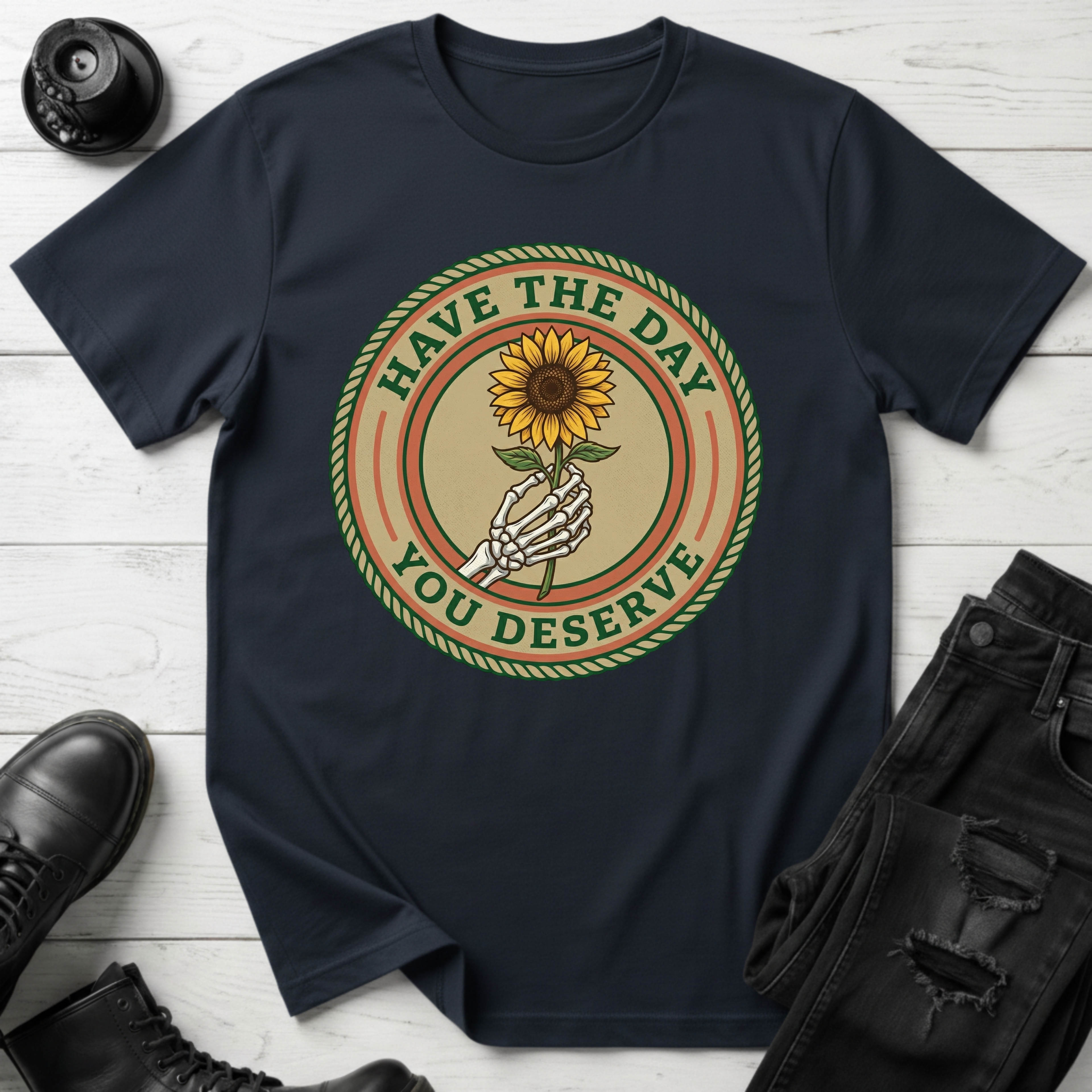 Have The Day You Deserve T-Shirt