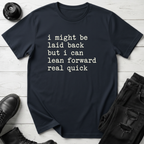 I Might Be Laid Back… T-Shirt