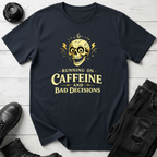 Caffeine and Bad Decisions T-Shirt