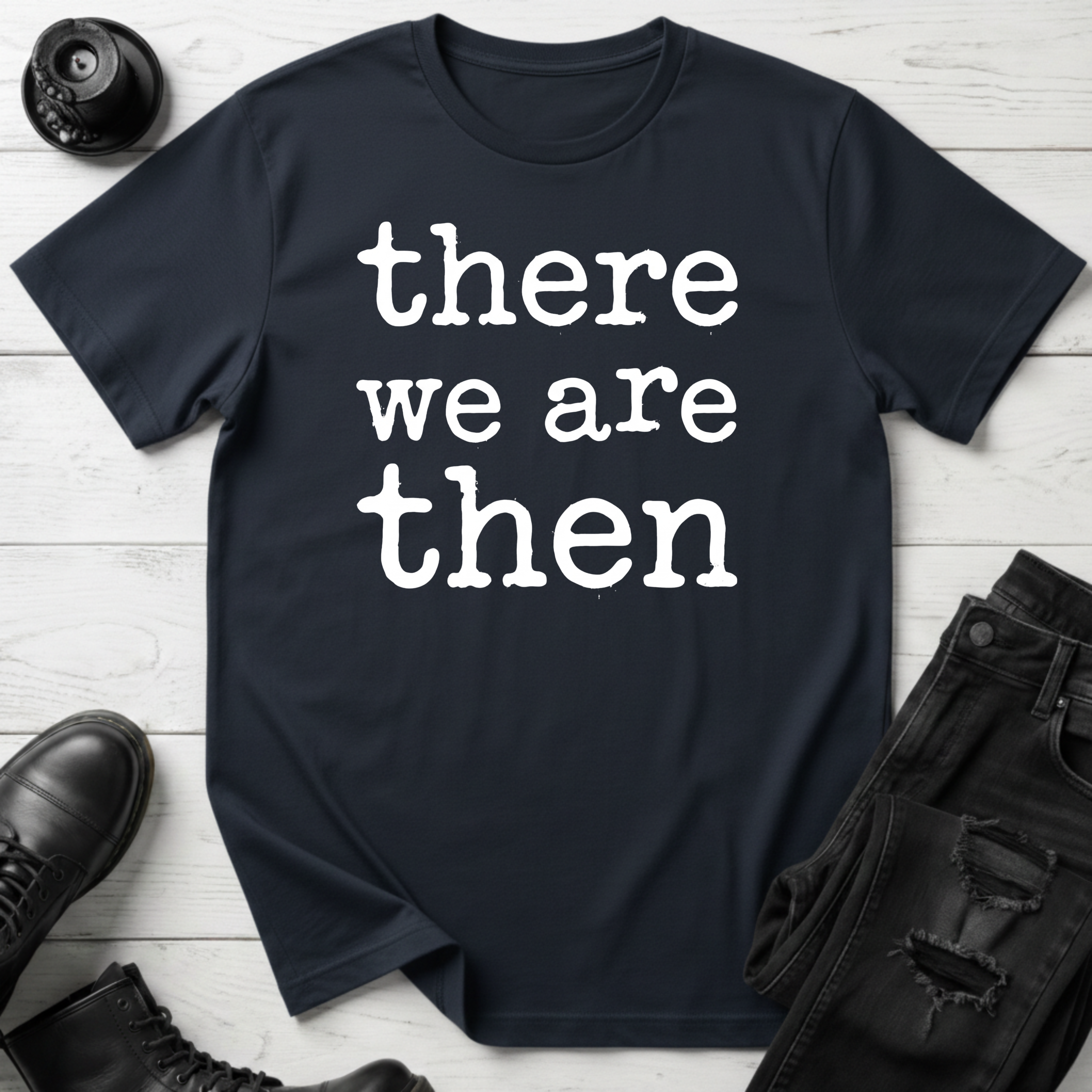 There We Are Then T-Shirt
