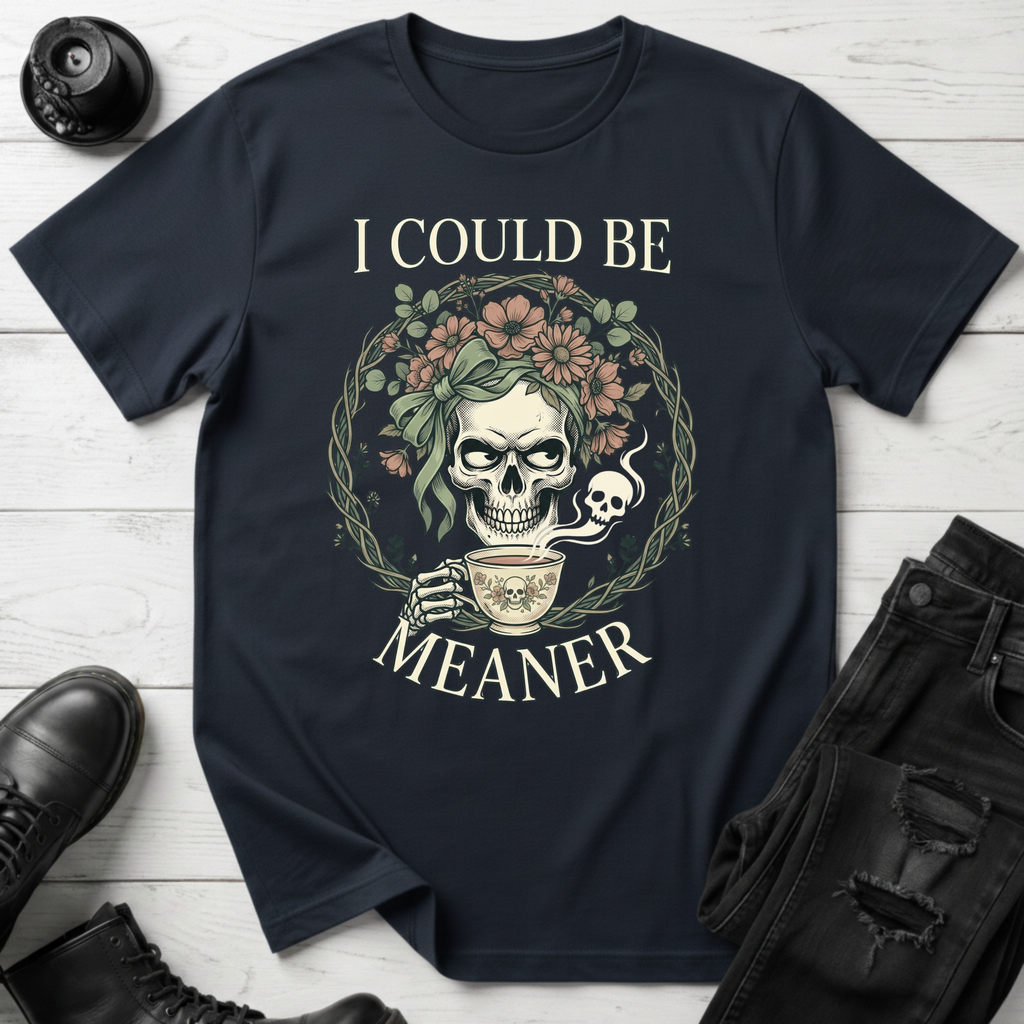 I Could Be Meaner T-Shirt