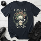I Could Be Meaner T-Shirt