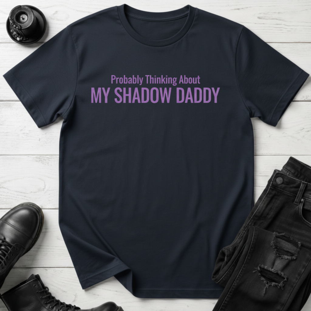 Probably Thinking About My Shadow Daddy T-shirt