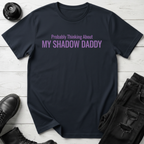 Probably Thinking About My Shadow Daddy T-shirt