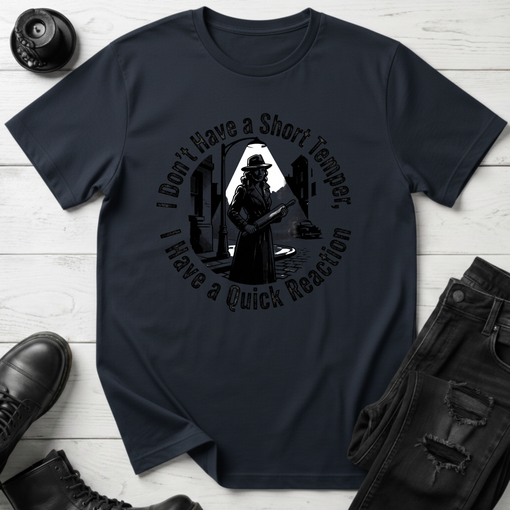 I Don’t Have A Short Temper, I Have A Quick Reaction T-Shirt