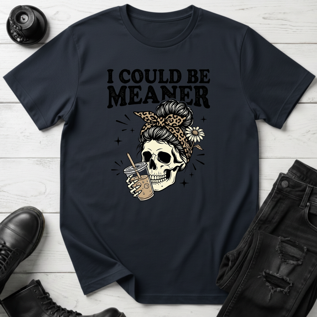 I Could Be Meaner T-Shirt