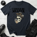 I Could Be Meaner T-Shirt