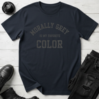 Morally Grey Is My Favorite Color T-Shirt