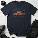 Not Bossy Just Aggressively Helpful T-Shirt