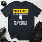 Notice This Area Monitored By An Aggressively Helpful Woman T-Shirt