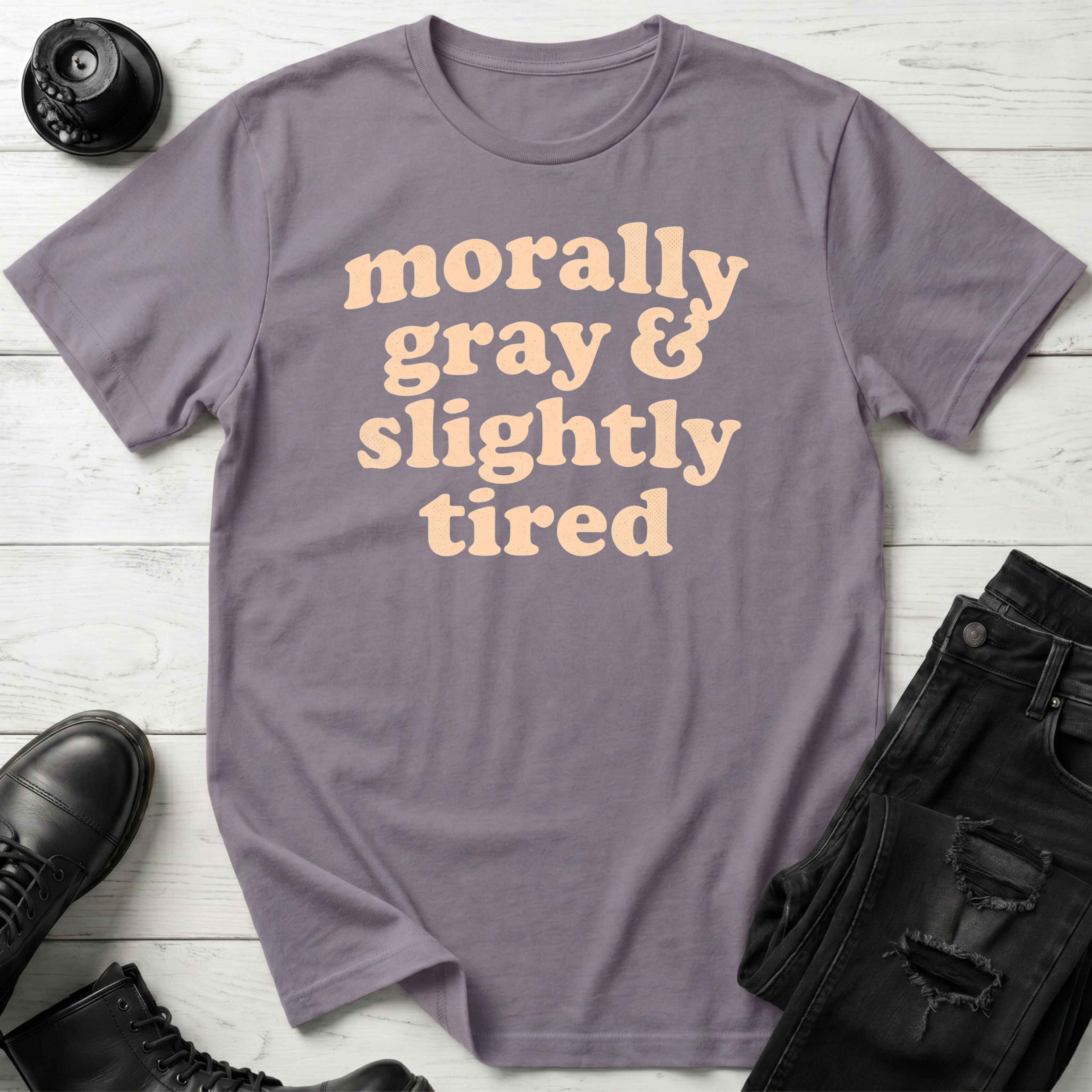 Morally Gray & Slightly Tired T-Shirt