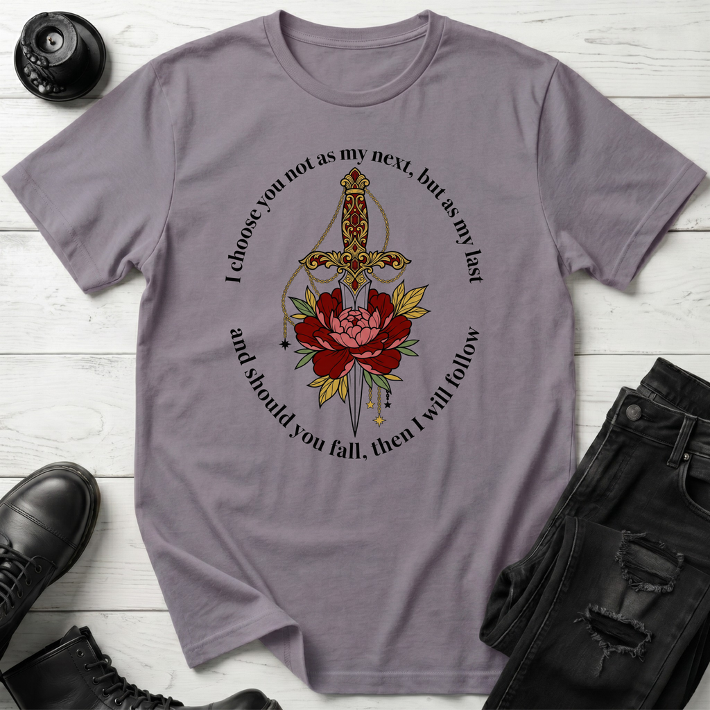 I choose you not as my next, but as my last T-Shirt