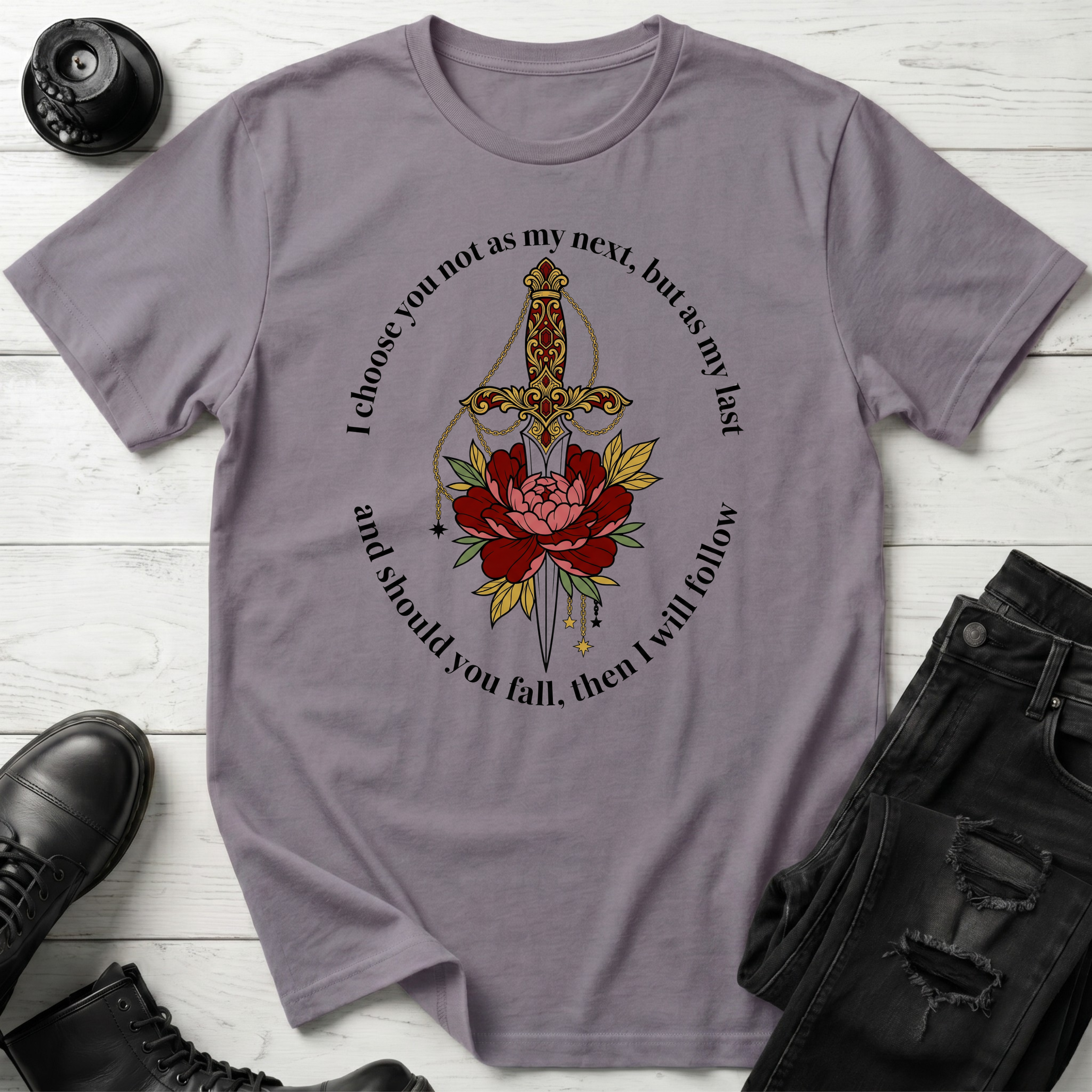 I choose you not as my next, but as my last T-Shirt