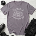 Buy Me Books and Call Me A Good Girl T-Shirt