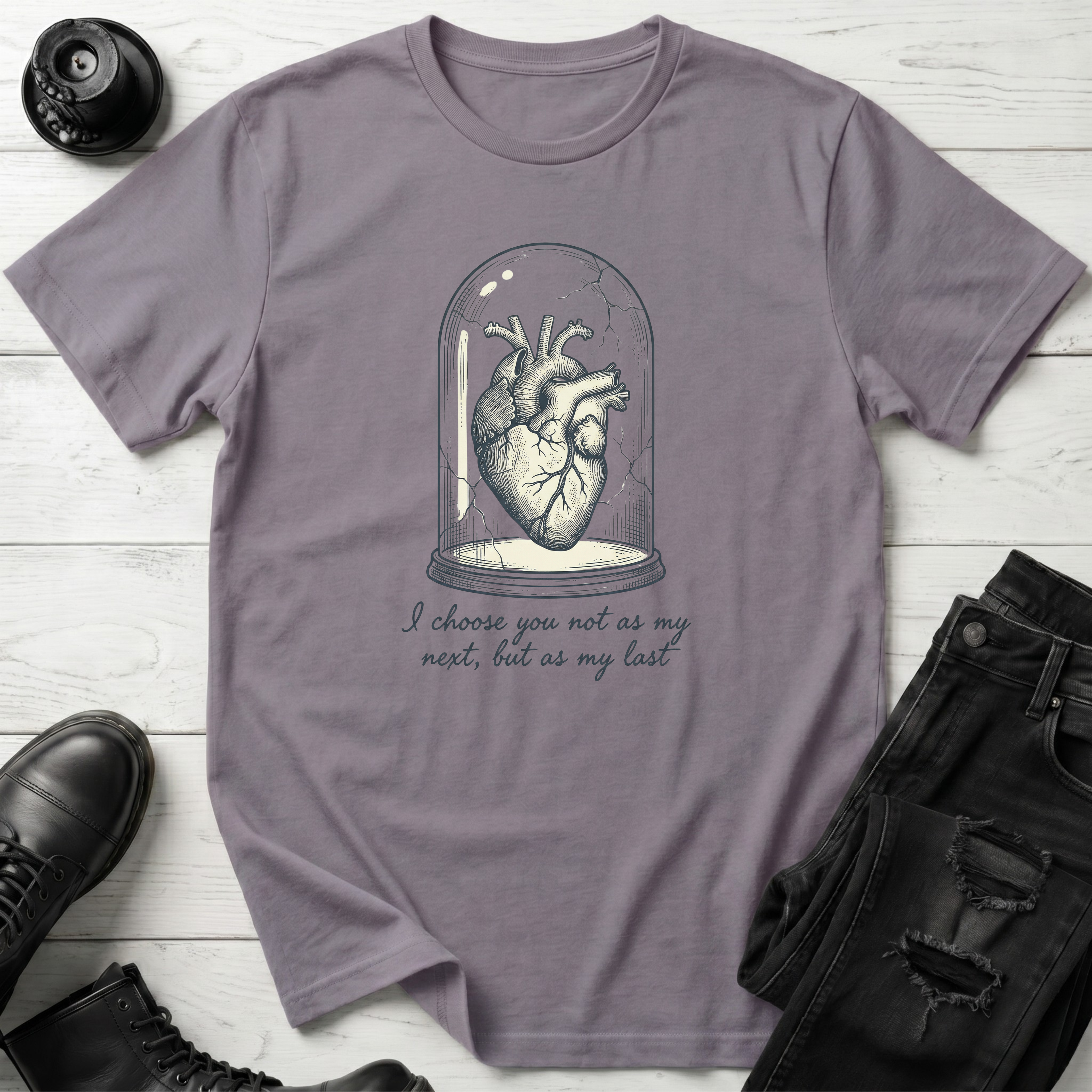 I choose you not as my next, but as my last T-Shirt