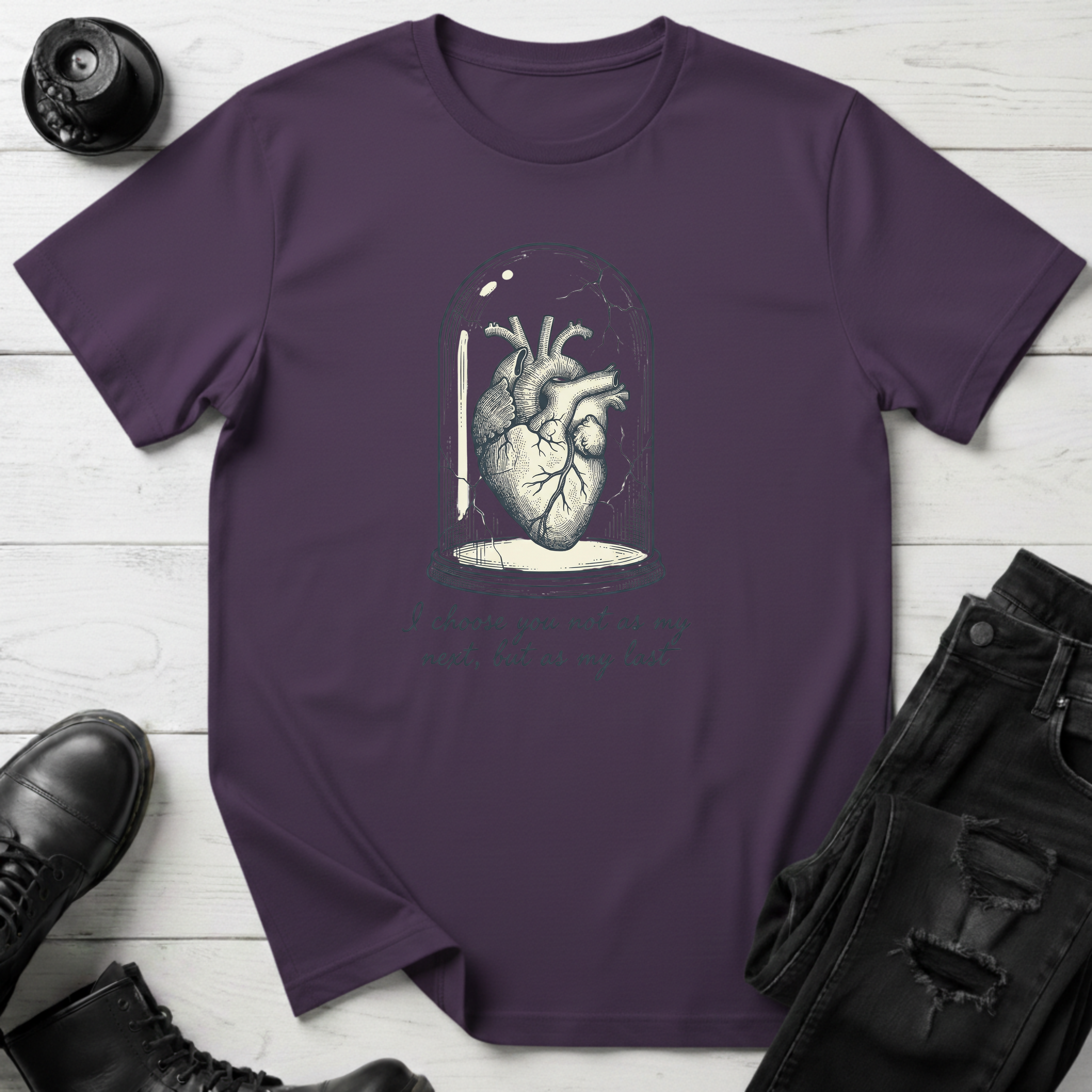 I choose you not as my next, but as my last T-Shirt