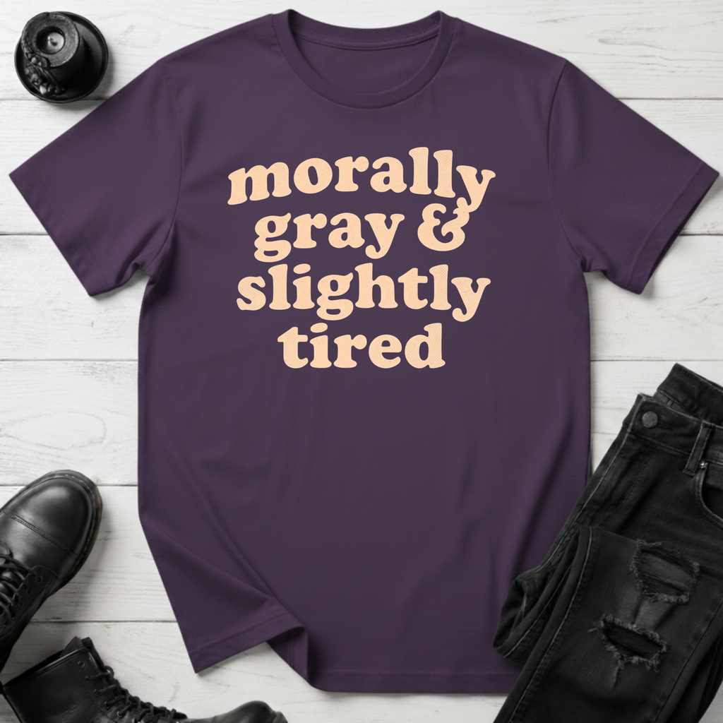 Morally Gray & Slightly Tired T-Shirt