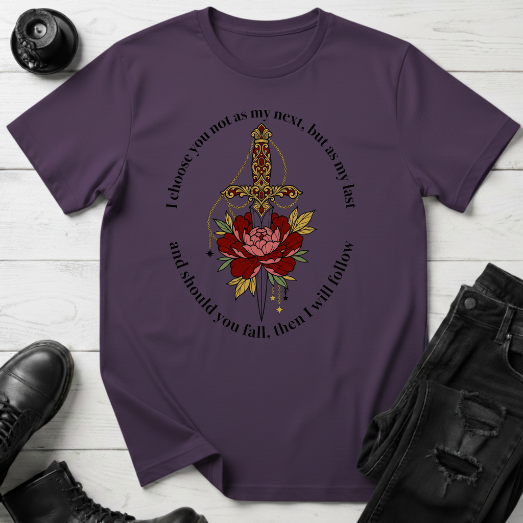 I choose you not as my next, but as my last T-Shirt
