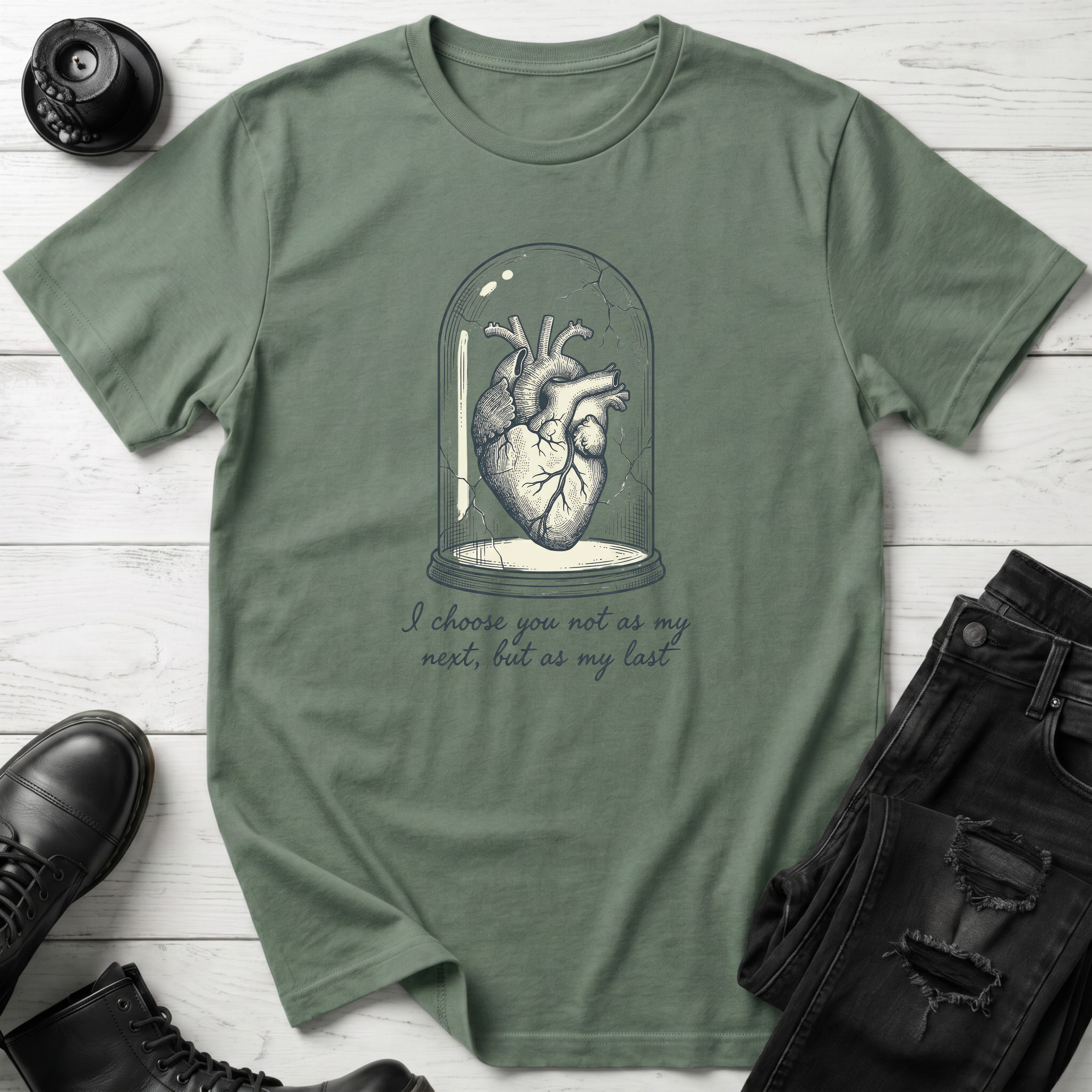 I choose you not as my next, but as my last T-Shirt
