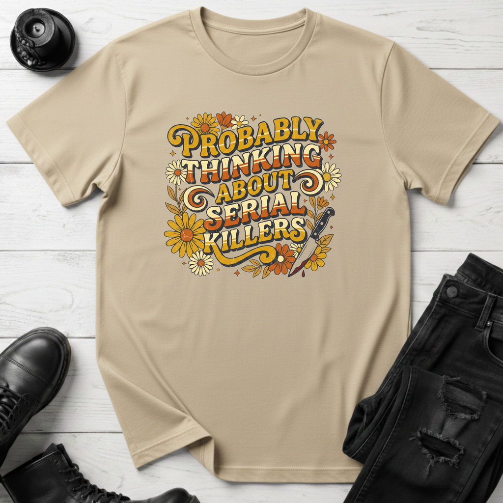 Probably Thinking About Serial Killers T-Shirt