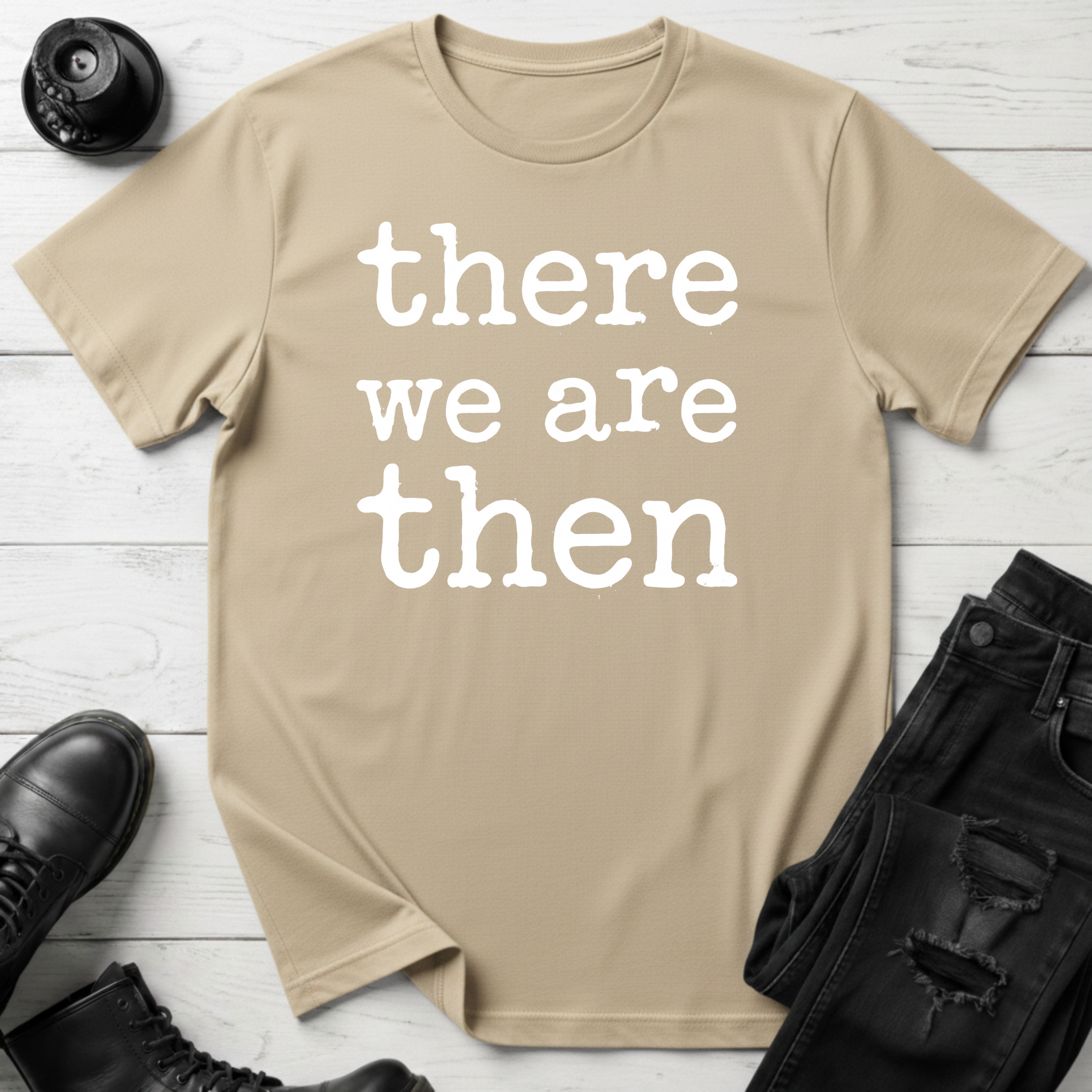 There We Are Then T-Shirt