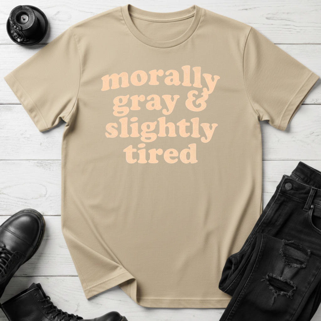 Morally Gray & Slightly Tired T-Shirt