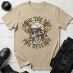 Have The Day You Deserve T-Shirt