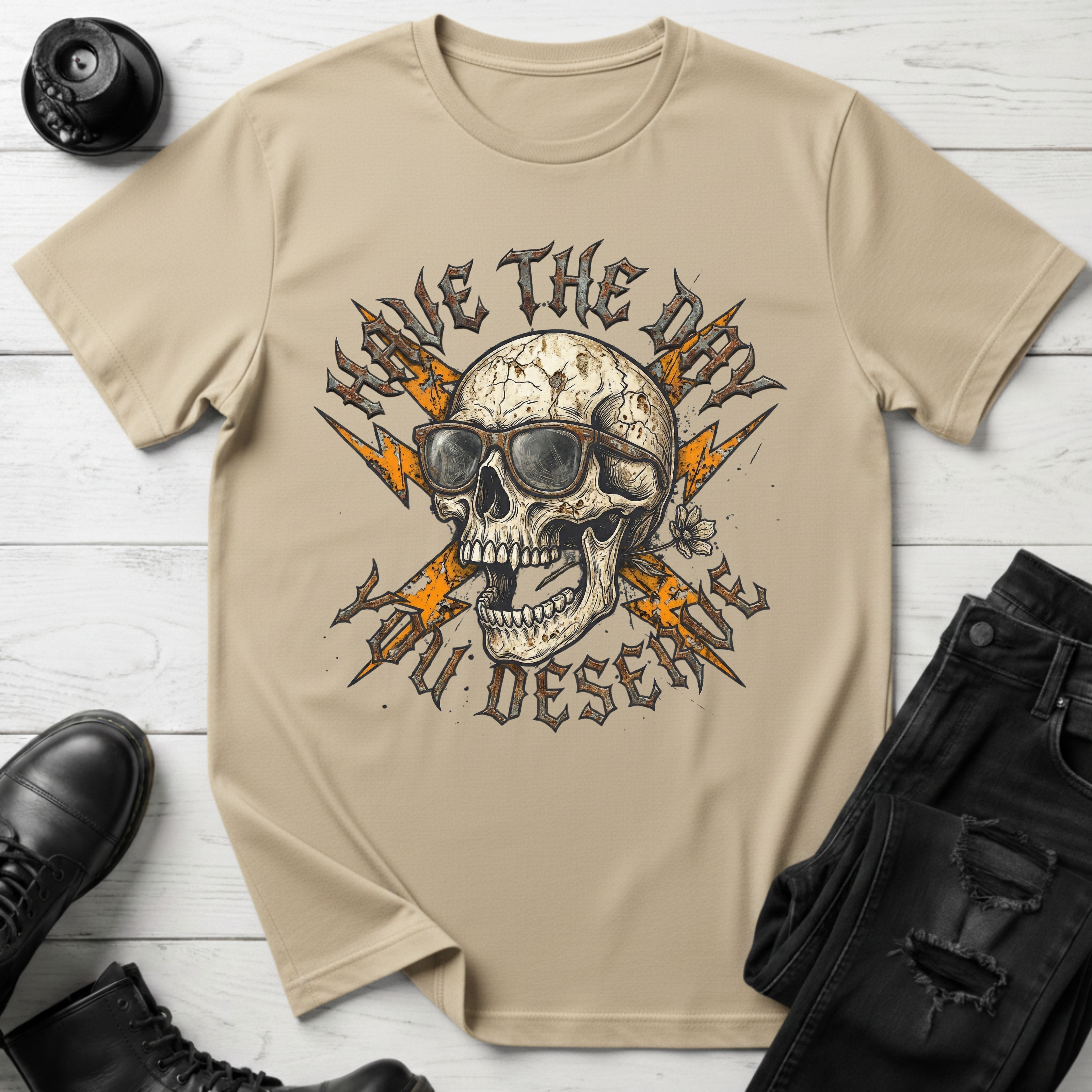 Have The Day You Deserve T-Shirt