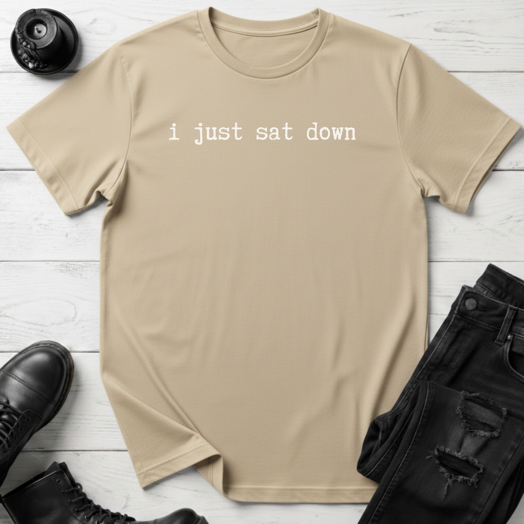 I Just Sat Down T-Shirt