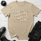 Probably Thinking About True Crime T-Shirt