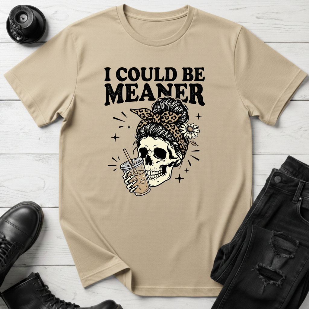 I Could Be Meaner T-Shirt