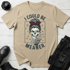 I Could Be Meaner T-Shirt