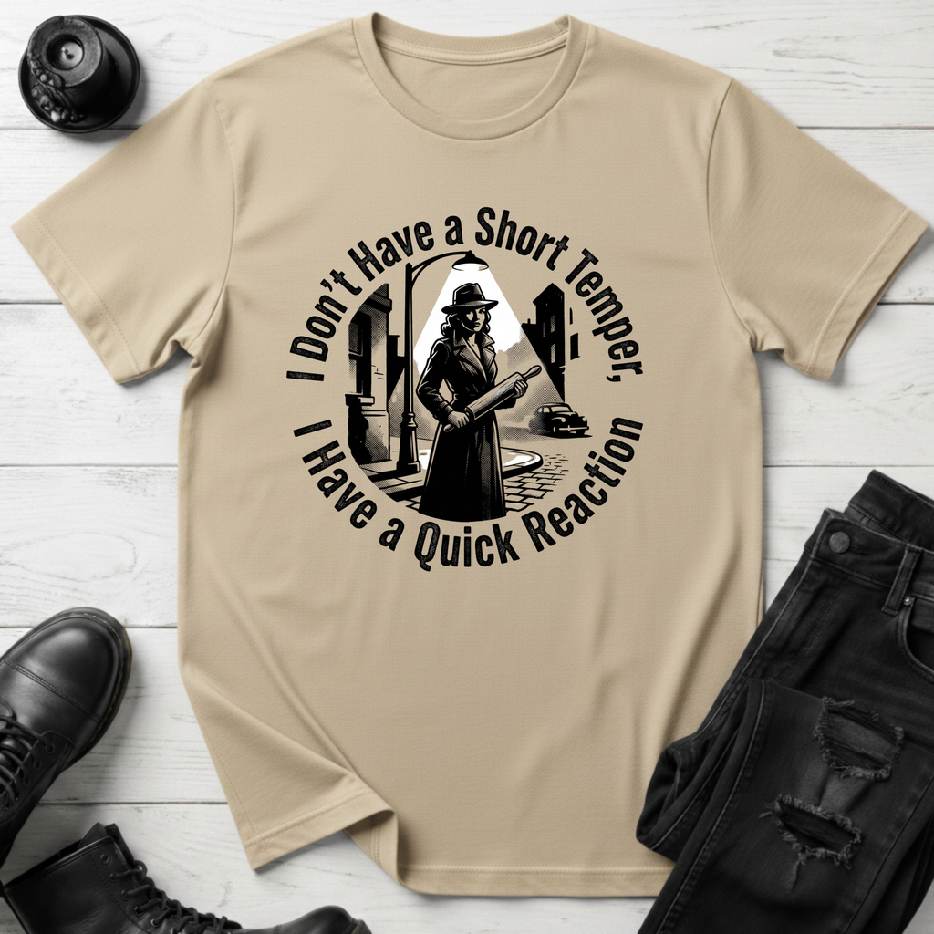 I Don’t Have A Short Temper, I Have A Quick Reaction T-Shirt