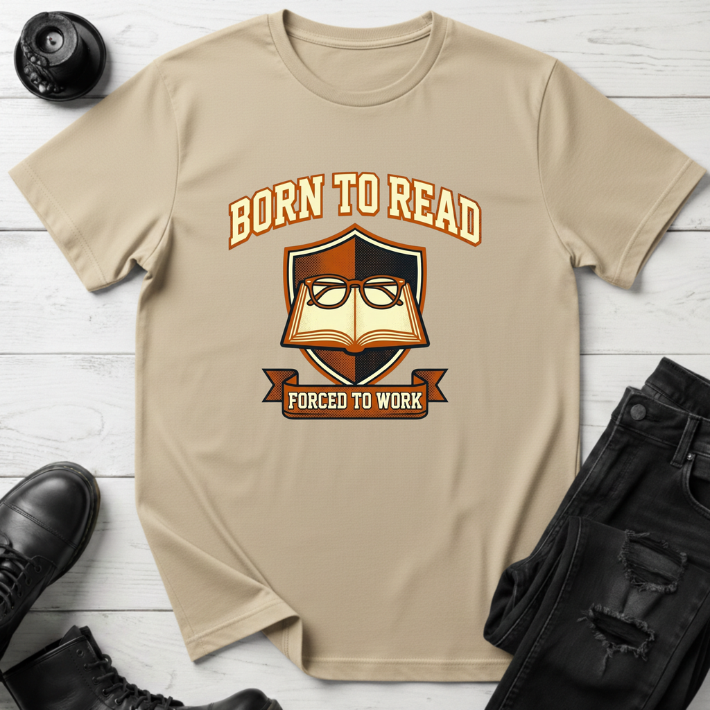 Born To Read, Forced To Work T-Shirt