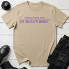 Probably Thinking About My Shadow Daddy T-shirt
