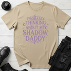 Probably Thinking About My Shadow Daddy T-shirt