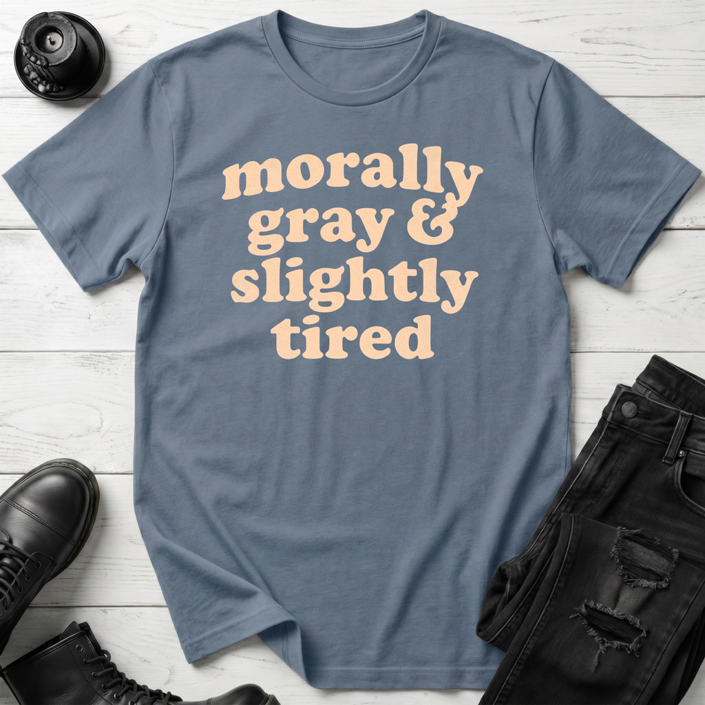 Morally Gray & Slightly Tired T-Shirt
