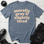Morally Gray & Slightly Tired T-Shirt