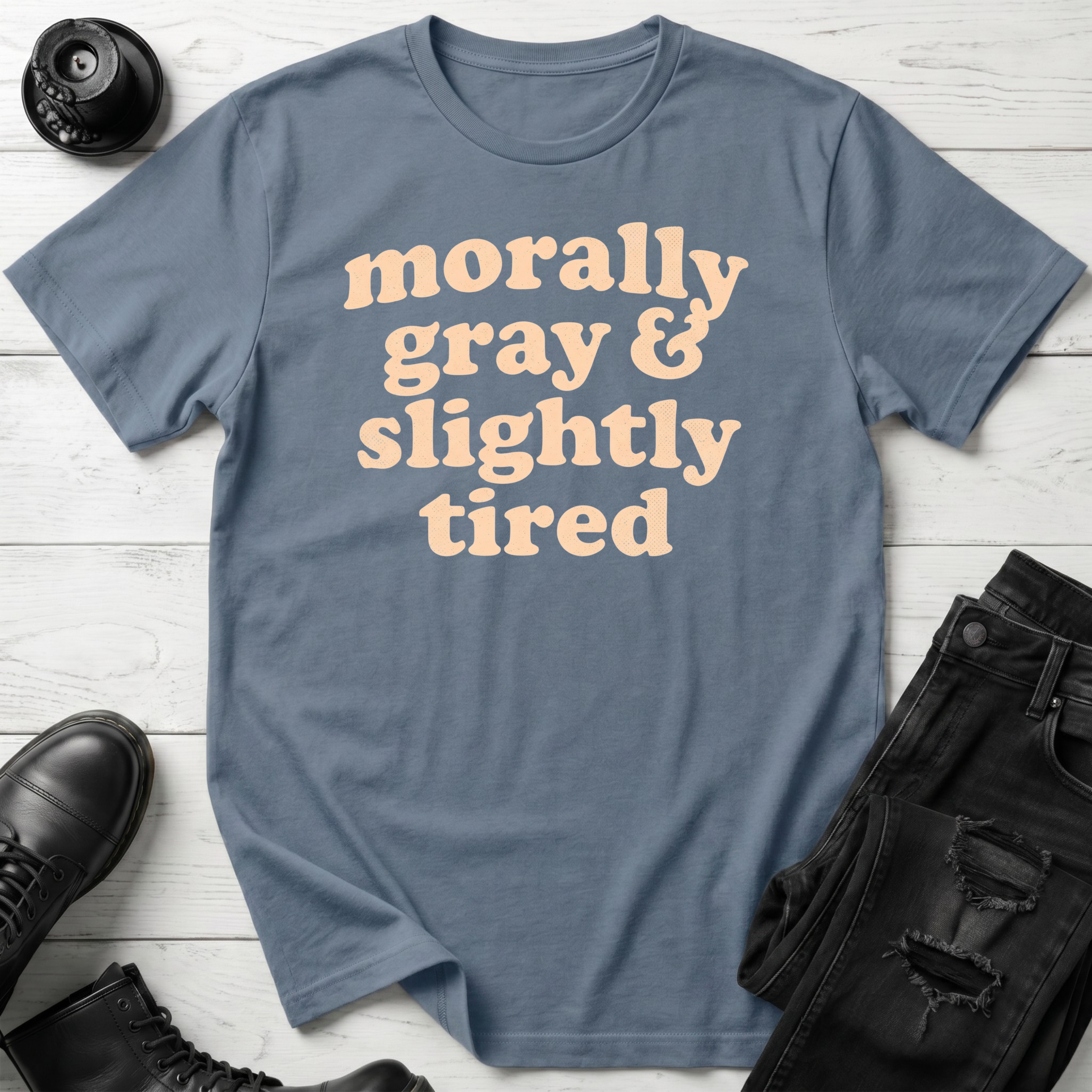 Morally Gray & Slightly Tired T-Shirt