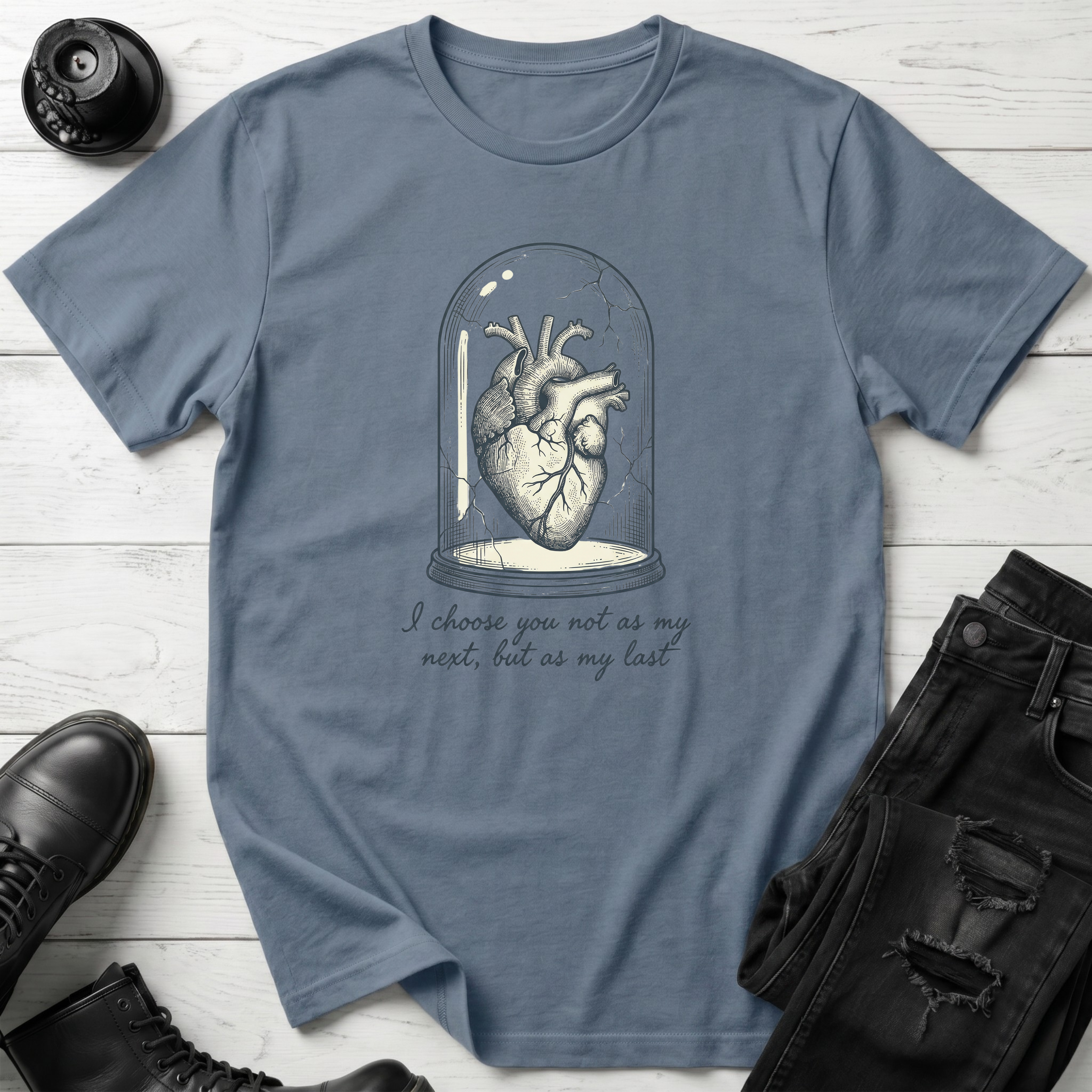 I choose you not as my next, but as my last T-Shirt