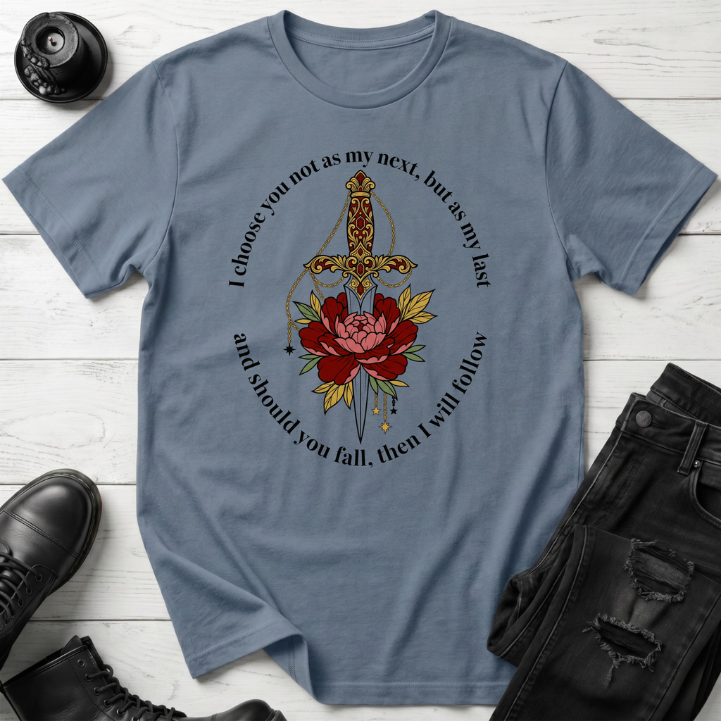 I choose you not as my next, but as my last T-Shirt